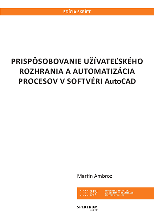 PRISPÔSOBOVANIE UŽÍVATEĽSKÉHO ROZHRANIA A AUTOMATIZÁCIA PROCESOV V SOFTVÉRI AutoCAD